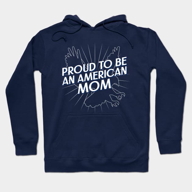 Proud To Be An American Mom American Hoodie by TeesByOlivia